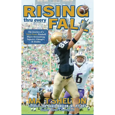 Rising thru every Fall: The Journey of a Notre Dame Football Player Overcoming Injuries, Changes, & Doubts