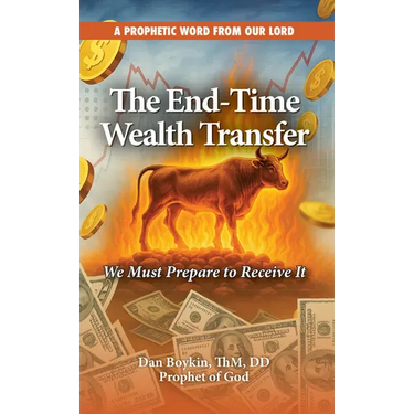 The End-Time Wealth Transfer is Coming: We Must Prepare to Receive It