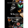 Where Butterflies Pray