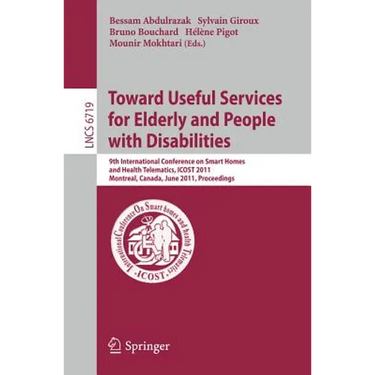 Towards Useful Services for Elderly and People with Disabilities: 9th International Conference on Smart Homes and Health Telematics, ICOST 2011, Montr