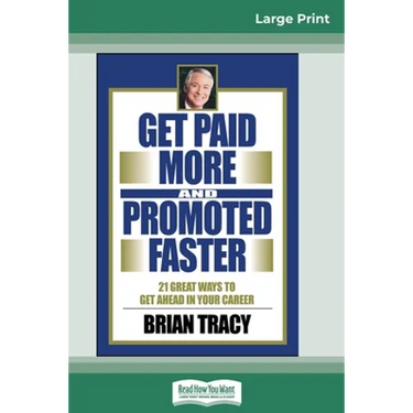Get Paid More And Promoted Faster: 21 Great Ways to Get Ahead In Your Career (16pt Large Print Edition)