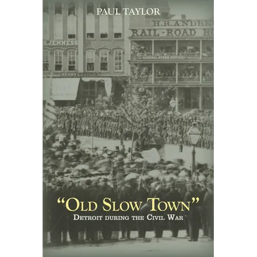 "Old Slow Town": Detroit during the Civil War