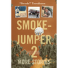 Smokejumper Volume 2: More Stories