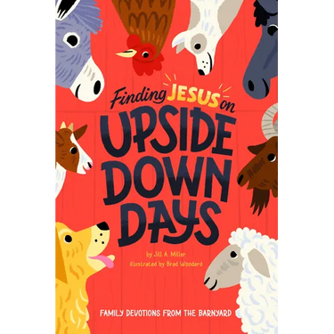 Finding Jesus on Upside Down Days: Family Devotions from the Barnyard