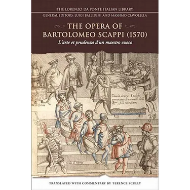 The Opera of Bartolomeo Scappi (1570): L'Arte Et Prudenza d'Un Maestro Cuoco (the Art and Craft of a Master Cook)