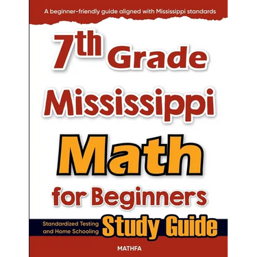 7th Grade Mississippi Math for Beginners: Standardized Testing and Home Schooling Study Guide
