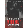 Whisper When You Say My Name