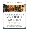 Four Portraits, One Jesus Workbook: Guided Reading Projects and Exercises in the Gospels