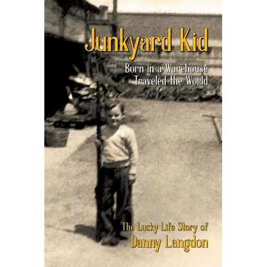 Junkyard Kid: Born in a Warehouse-Traveled the World