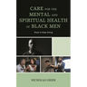 Care for the Mental and Spiritual Health of Black Men: Hope to Keep Going