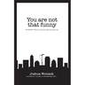 You are not that funny: Stories from Cleveland Stand-Up