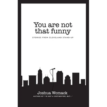You are not that funny: Stories from Cleveland Stand-Up