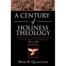 A Century of Holiness Theology: The Doctrine of Entire Sanctification in the Church of the Nazarene: 1905 to 2004