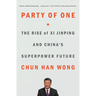 Party of One: The Rise of XI Jinping and China's Superpower Future