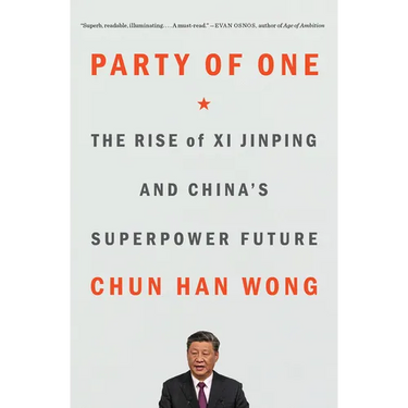 Party of One: The Rise of XI Jinping and China's Superpower Future