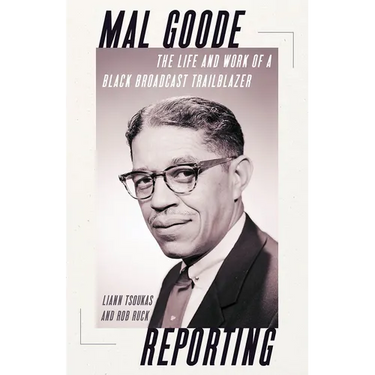 Mal Goode Reporting: The Life and Work of a Black Broadcast Trailblazer