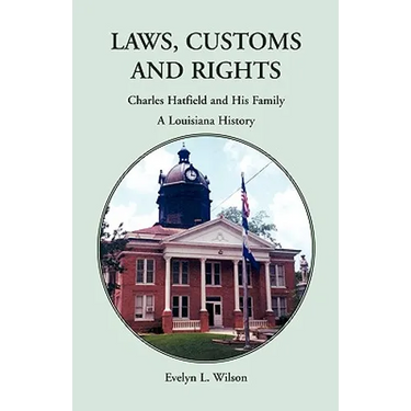 Laws, Customs and Rights: Charles Hatfield and His Family, A Louisiana History