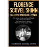 Florence Scovel Shinn Selected Works Collection: The Game of Life and How to Play It, Your Word is Your Wand, The Secret Door to Success, The Power of