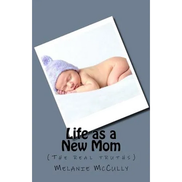 Life as a New Mom: (the Real Truths)