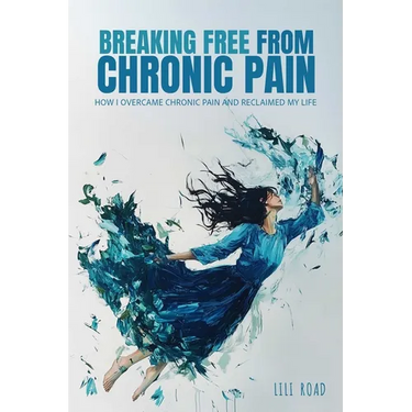 Breaking Free from Chronic Pain: How I Overcame Chronic Pain and Reclaimed My Life