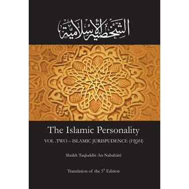 The Islamic Personality Volume 2 (Ashakhsiya Al Islamiya): Islamic Jurispudence (Fiqh)
