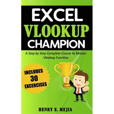 Excel Vlookup Champion: A Step by Step Complete Course to Master Vlookup Function in Microsoft Excel