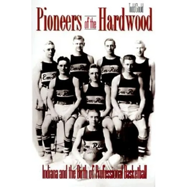 Pioneers of the Hardwood: Indiana and the Birth of Professional Basketball