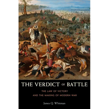 The Verdict of Battle: The Law of Victory and the Making of Modern War