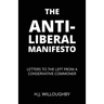 The Anti-Liberal Manifesto: Letters to the Left from a Conservative Commoner