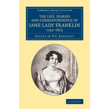 The Life, Diaries and Correspondence of Jane Lady Franklin 1792 1875