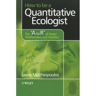 How to Be a Quantitative Ecologist: The 'a to R' of Green Mathematics and Statistics