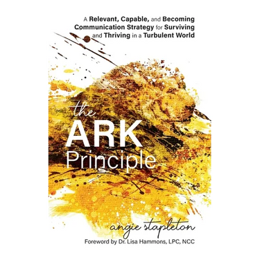The ARK Principle: A Relevant, Capable, and Becoming Communication Strategy for Surviving and Thriving in a Turbulent World