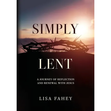 Simply Lent: A Journey Of Reflection And Renewal With Jesus