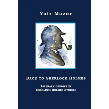 Back to Sherlock Holmes: Literary Studies in Sherlock Holmes Stories