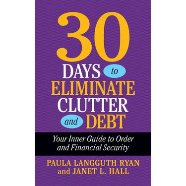30 Days to Eliminate Clutter and Debt: Your Inner Guide to Order and Financial Security