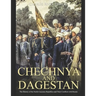 Chechnya and Dagestan: The History of the North Caucasus Republics and Their Conflicts with Russia