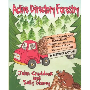 Active Directory Forestry, Investigating and Managing Objects and Attributes for Windows 2000 and Windows Server 2003