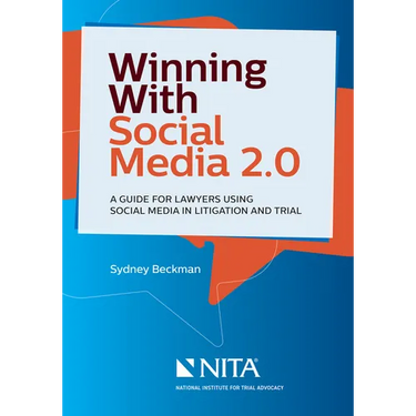 Winning with Social Media 2.0: A Desktop Guide for Lawyers Using Social Media in Litigation and Trial