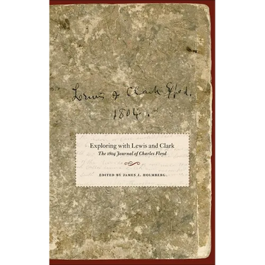 Exploring with Lewis and Clark: The 1804 Journal of Charles Floyd Volume 80