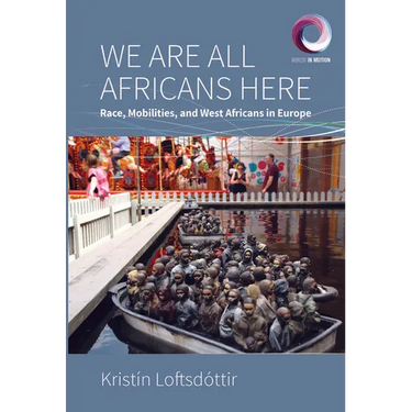 We Are All Africans Here: Race, Mobilities and West Africans in Europe