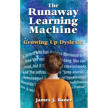 The Runaway Learning Machine: Growing Up Dyslexic