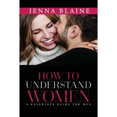 How to Understand Women: A Reference Guide For Men