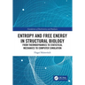 Entropy and Free Energy in Structural Biology: From Thermodynamics to Statistical Mechanics to Computer Simulation