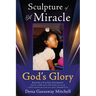 Sculpture of A Miracle: God's Glory