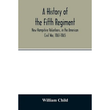 A history of the Fifth Regiment, New Hampshire Volunteers, in the American Civil War, 1861-1865