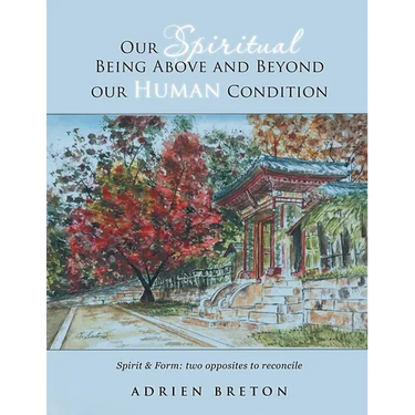 Our Spiritual Being Above and Beyond our Human Condition: Spirit & Form: two opposites to reconcile
