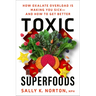 Toxic Superfoods: How Oxalate Overload Is Making You Sick--And How to Get Better
