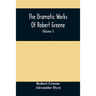 The Dramatic Works Of Robert Greene: To Which Are Added His Poems. With Some Account Of The Author, And Notes (Volume I)