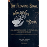 The Flowing Bowl - What And When To Drink 1891 Reprint: Full Instructions How To Prepare, Mix And Serve Beverages
