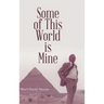 Some of This World is Mine
